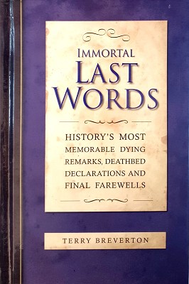 Seller image for Immortal Last Words: History's Most Memorable Dying Remarks, Death Bed Statements And Final Farewells for sale by Marlowes Books and Music