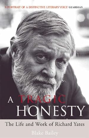 Immagine del venditore per A Tragic Honesty: The Life and Work of Richard Yates venduto da WeBuyBooks