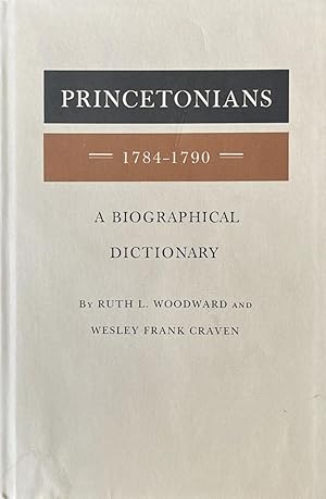 Princetonians: 1784-1790 A Biographical Dictionary [Princeton Legacy Library, 1107]