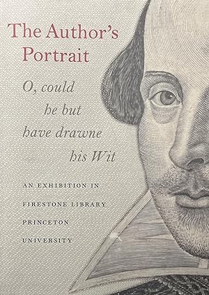 The Author's Portrait: O, Could He But Have Drawne His Wit. An Exhibition in Firestone Library: P...