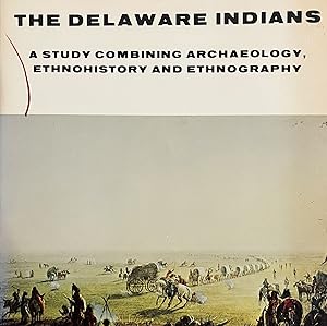 The Delaware Indians: A Study Combining Archaeology, Ethnohistory and Ethnography