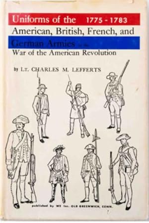 Image du vendeur pour Uniforms of the American, British, French and German Armies of the War of the American Revolution 1775-1783 mis en vente par 32.1  Rare Books + Ephemera, IOBA, ESA