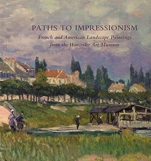 Bild des Verkufers fr Paths to Impressionism: French and American Landscape Paintings from the Worcester Art Museum zum Verkauf von Kenneth Mallory Bookseller ABAA