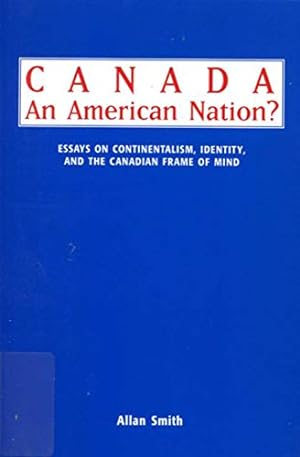Bild des Verkufers fr Canada--an American Nation?: Essays on Continentalism, Identity, and the Canadian Frame of Mind zum Verkauf von WeBuyBooks