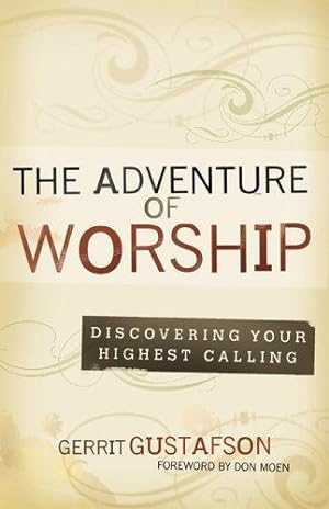 Immagine del venditore per The Adventure of Worship: Discovering Your Highest Calling venduto da WeBuyBooks