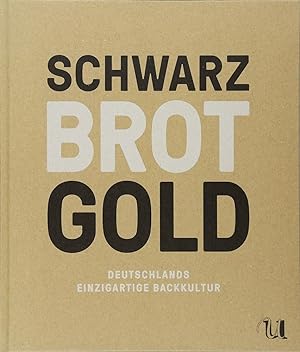 Bild des Verkufers fr Schwarz Brot Gold: Deutschlands einzigartige Backkultur zum Verkauf von Volker Ziesing