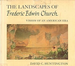 The Landscapes of Frederic Edwin Church: Vision of an American Era