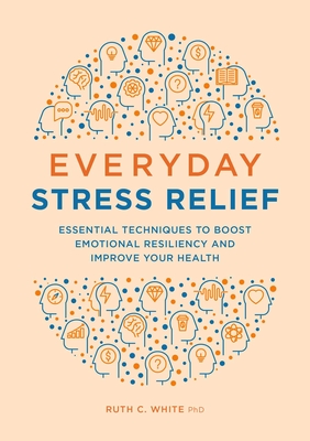 Image du vendeur pour Everyday Stress Relief: Essential Techniques to Boost Emotional Resiliency and Improve Your Health (Paperback or Softback) mis en vente par BargainBookStores
