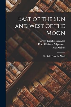 Bild des Verkufers fr East of the sun and West of the Moon; old Tales From the North zum Verkauf von moluna