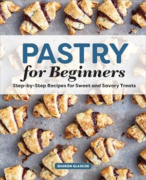 Seller image for Pastry for Beginners Cookbook: Step-By-Step Recipes for Sweet and Savory Treats (Paperback or Softback) for sale by BargainBookStores