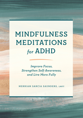 Imagen del vendedor de Mindfulness Meditations for ADHD: Improve Focus, Strengthen Self-Awareness, and Live More Fully (Paperback or Softback) a la venta por BargainBookStores