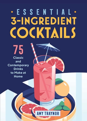 Image du vendeur pour Essential 3-Ingredient Cocktails: 75 Classic and Contemporary Drinks to Make at Home (Paperback or Softback) mis en vente par BargainBookStores
