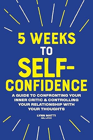Immagine del venditore per 5 Weeks to Self Confidence: A Guide to Confronting Your Inner Critic and Controlling Your Relationship with Your Thoughts venduto da moluna