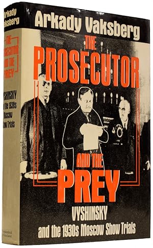 Imagen del vendedor de The Prosecutor and The Prey. Vyshnsky and the 1930s Moscow Show Trials a la venta por Adrian Harrington Ltd, PBFA, ABA, ILAB