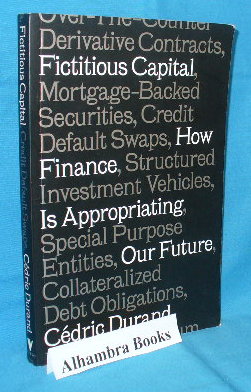 Immagine del venditore per Fictitious Capital : How Finance Is Appropriating Our Future venduto da Alhambra Books