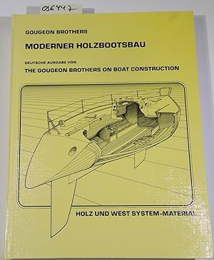 Gougeon Brothers - Moderner Holzbootsbau. Deutsche Ausgabe von The Gougeon Brothers on Boat Const...