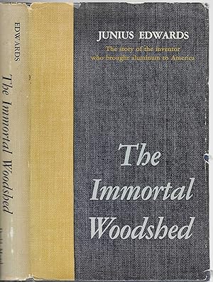 Seller image for The Immortal Woodshed. : The Story Of The Inventor Who Brought Aluminum To America [Charles Martin Hall] [SIGNED] for sale by BASEMENT BOOKS