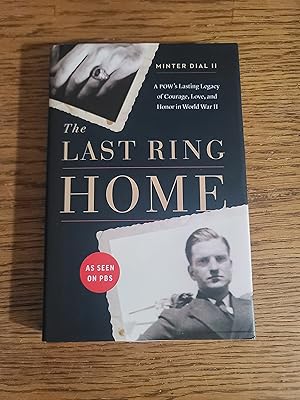 The Last Ring Home: A POW s Lasting Legacy of Courage, Love, and Honor in World War II