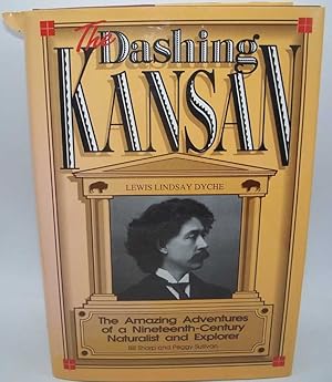 Seller image for The Dashing Kansan, Lewis Lindsay Dyche: The Amazing Adventures of a Nineteenth Century Naturalist and Explorer for sale by Easy Chair Books