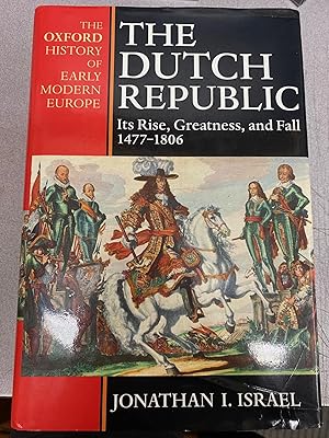 Bild des Verkufers fr The Dutch Republic: Its Rise, Greatness, and Fall 1477-1806 zum Verkauf von Twice Sold Tales, Capitol Hill