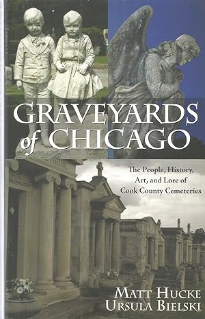 Graveyards of Chicago: The People, History, Art, and Lore of Cook County Cemeteries