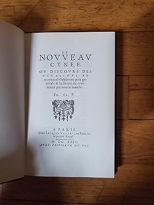 Image du vendeur pour LE NOUVEAU CYNE. OU DISCOURS DES OCCASIONS ET MOYENS D'ESTABLIR UNE PAIX GNRALE & LA LIBERT DU COMMERCE PAR TOUT LE MONDE. Em. Cr. P. mis en vente par Librairie Sainte-Marie