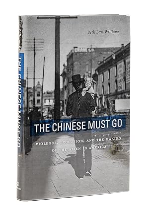 Bild des Verkufers fr The Chinese Must Go: Violence, Exclusion, and the Making of the. zum Verkauf von The Lawbook Exchange, Ltd., ABAA  ILAB