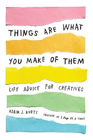 Imagen del vendedor de Things Are What You Make of Them: Life Advice for Creatives a la venta por WeBuyBooks