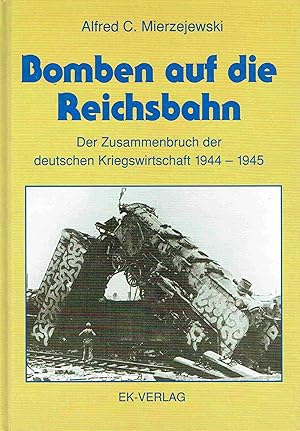 Bild des Verkufers fr Bomben auf die Reichsbahn. Der Zusammenbruch der deutschen Kriegswirtschaft 1944-1945. zum Verkauf von Antiquariat Bernhardt