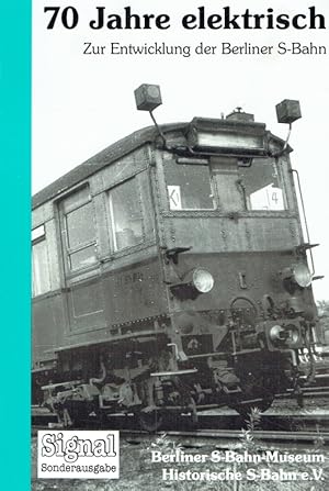 Seller image for 70 Jahre elektrisch. Zur Entwicklung der Berliner S-Bahn. for sale by Antiquariat Bernhardt