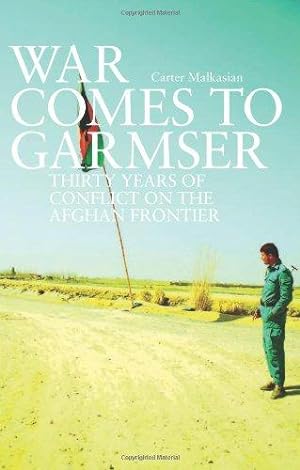 Seller image for War Comes to Garmser: Thirty Years of Conflict in the Afghan Frontier for sale by WeBuyBooks