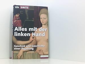 Seller image for Alles mit der linken Hand: Geschick und Geschichte einer Begabung Geschick und Geschichte einer Begabung for sale by Book Broker