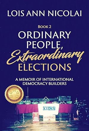 Ordinary People, Extraordinary Elections: A Memoir of International Democracy Builders (2) (Ordin...