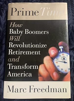 Seller image for Prime Time: How Baby-Boomers Will Revolutionize Retirement and Transform America for sale by Manitou Books