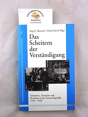 Bild des Verkufers fr Das Scheitern der Verstndigung : Tschechen, Deutsche und Slowaken in der Ersten Republik (1918 - 1938). Fr die deutsch-tschechische und slowakische Historikerkommission herausgegeben von Jrg K. Hoensch und Dušan Kov  / Institut fr die Kultur und Geschichte der Deutschen im stlichen Europa: Verffentlichungen des Instituts fr Kultur und Geschichte der Deutschen im stlichen Europa ; Bd. 2 zum Verkauf von Chiemgauer Internet Antiquariat GbR