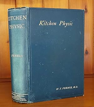 Seller image for KITCHEN PHYSIC At Hand for the Doctor and Helpful for Homely Cures for sale by M. & A. Simper Bookbinders & Booksellers