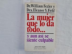 Seller image for La mujer que lo da todo? y an as se siente culpable. for sale by Librera "Franz Kafka" Mxico.