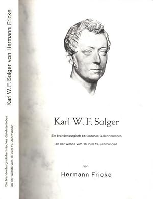 Seller image for K. W. F. Solger. Ein brandenburgisch-berlinisches Gelehrtenleben an der Wende vom 18. zum 19. Jahrhundert. for sale by Antiquariat Carl Wegner