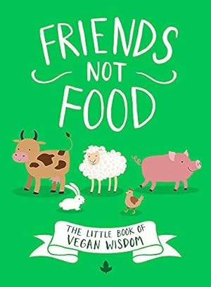 Image du vendeur pour Friends Not Food: The Little Book of Vegan Wisdom mis en vente par WeBuyBooks 2