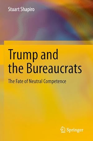 Bild des Verkufers fr Trump and the Bureaucrats : The Fate of Neutral Competence zum Verkauf von AHA-BUCH GmbH