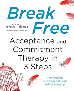 Image du vendeur pour Break Free : Acceptance and Commitment Therapy in 3 Steps: For Overcoming Self-doubt and Embracing Life mis en vente par GreatBookPrices