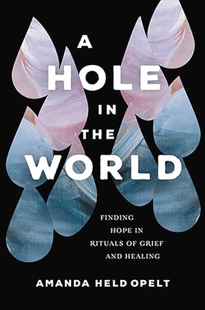 Bild des Verkufers fr A Hole in the World: Finding Hope in Rituals of Grief and Healing zum Verkauf von moluna