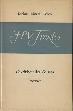 Seller image for Gewissheit des Geistes : Fragmente. Ignaz Paul Vital Troxler. Hrsg. von Willi Aeppli / Denken, Schauen, Sinnen ; 2 for sale by Versandantiquariat Sylvia Laue