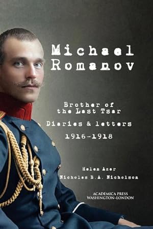 Imagen del vendedor de Michael Romanov : brother of the last Tsar diaries and letters, 1916-1918 a la venta por AHA-BUCH GmbH