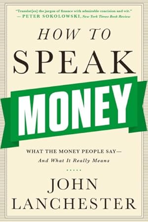 Seller image for How to Speak Money : What the Money People Say-and What It Really Means for sale by GreatBookPrices