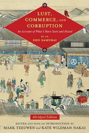 Seller image for Lust, Commerce, and Corruption : An Account of What I Have Seen and Heard, by an Edo Samurai for sale by GreatBookPrices