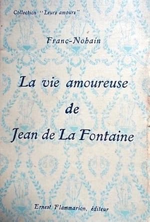 Bild des Verkufers fr La vie amoureuse de Jean de La Fontaine. zum Verkauf von Librairie Et Ctera (et caetera) - Sophie Rosire