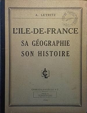L'Ile-de-France, sa géographie, son histoire.