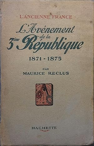 Seller image for L'avnement de la 3 e Rpublique. 1871-1875. for sale by Librairie Et Ctera (et caetera) - Sophie Rosire