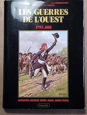 Les guerres de l'Ouest. 1793-1815. Normandie, Bretagne, Vendée, Maine, Anjou, Poitou.